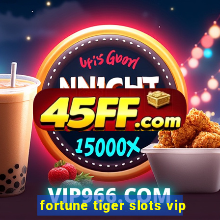 fortune tiger slots vip